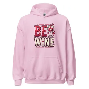 Be Wine - Valentine’s Day Hoodie - The Perfect Blend of Comfort and Style
