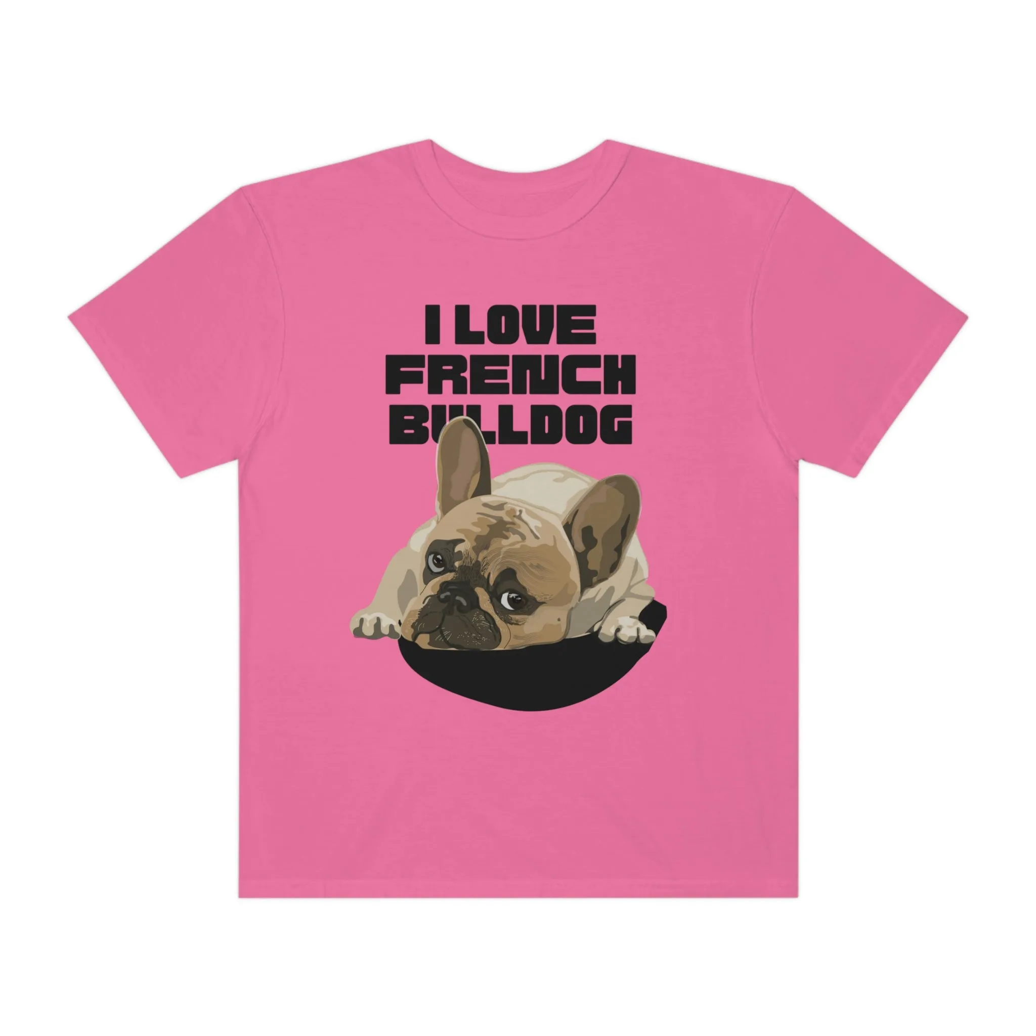 I love my French Bulldog Dog POD Unisex Garment-Dyed T-shirt