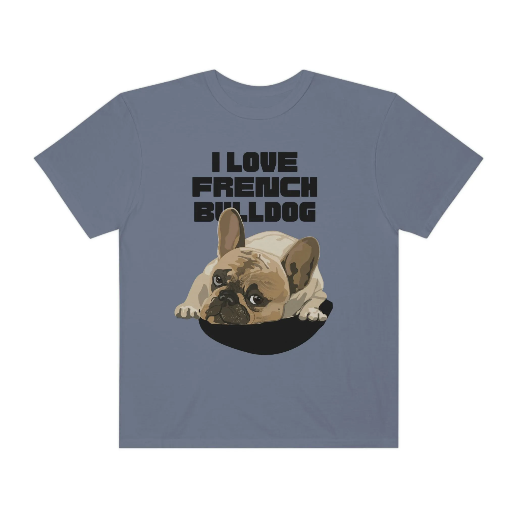 I love my French Bulldog Dog POD Unisex Garment-Dyed T-shirt