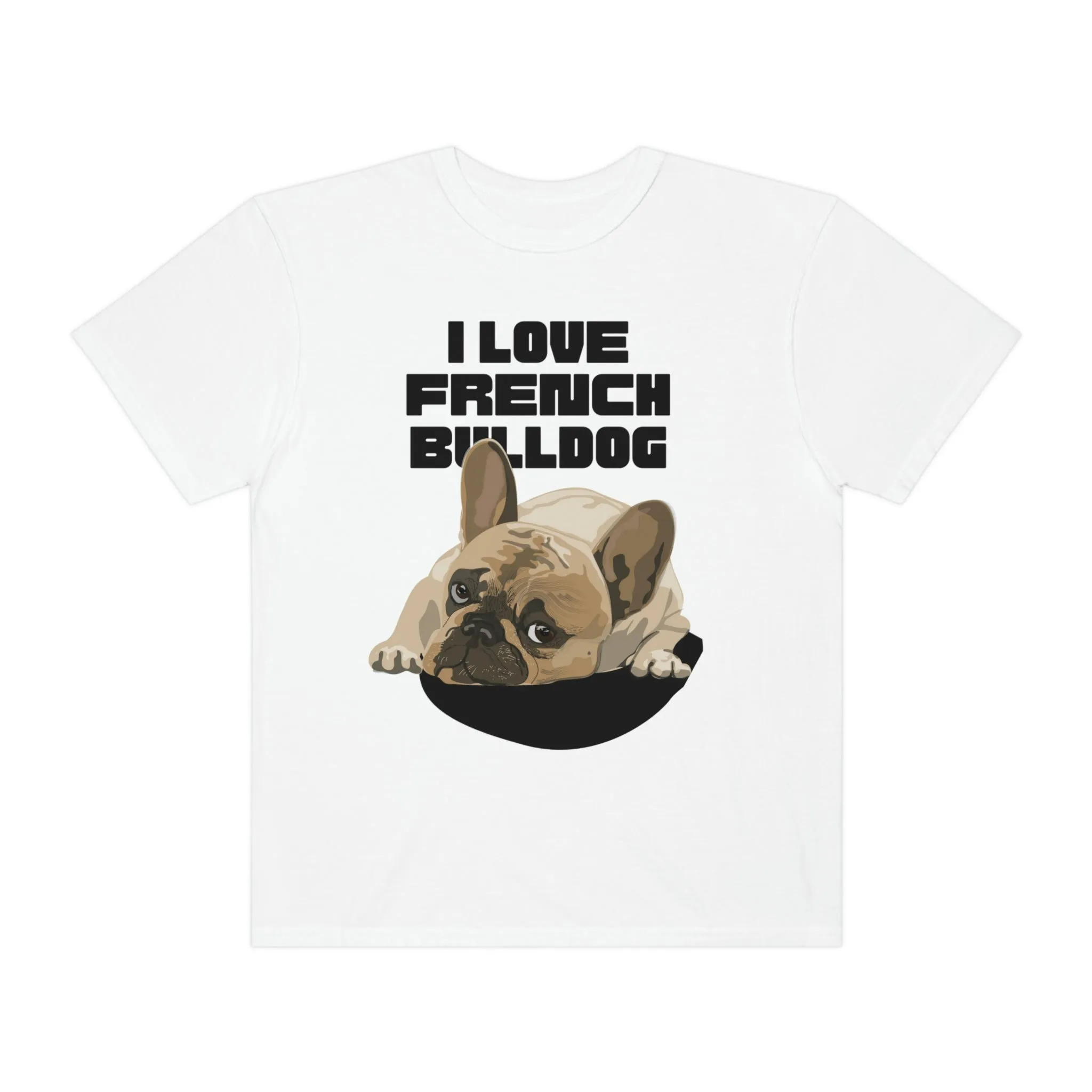 I love my French Bulldog Dog POD Unisex Garment-Dyed T-shirt